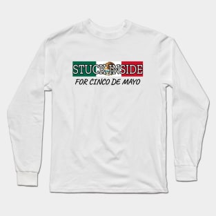 Stuck Inside For Cinco De Mayo Long Sleeve T-Shirt